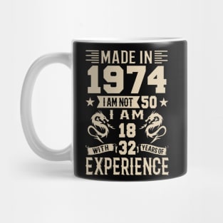 Made In 1974 I Am Not 50 I Am 18 With 32 Years Of Experience Mug